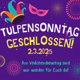 Tulpensonntag geschlossen