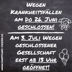 Am 26. Juni geschlossen. Am 3. Juli erst ab 23 Uhr geöffnet.
